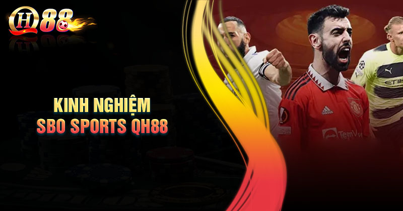 Kinh nghiệm cá cược SBO Sports QH88 hiệu quả