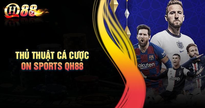 Lưu ý khi cá cược On Sports QH88 cho an toàn