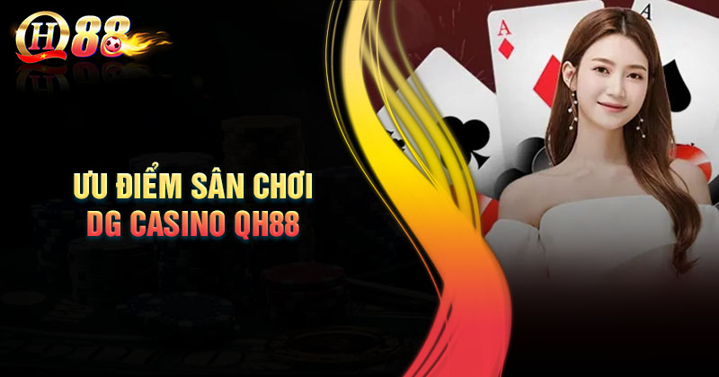 Tiện ích mà DG Casino QH88 mang lại cho hội viên